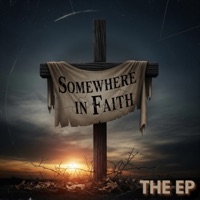 SOMEWHERE IN FAITH - THE EP