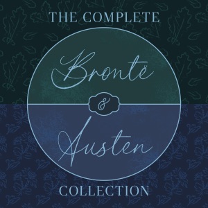 The Complete Brontë Sisters and Jane Austen Collection: 14 Novels, Short Stories, Letters, & Poetry: Jane Eyre, Wuthering Heights, Agnes Grey, Pride and Prejudice, Emma, Mansfield Park, Letters, & More (Unabridged Selection)