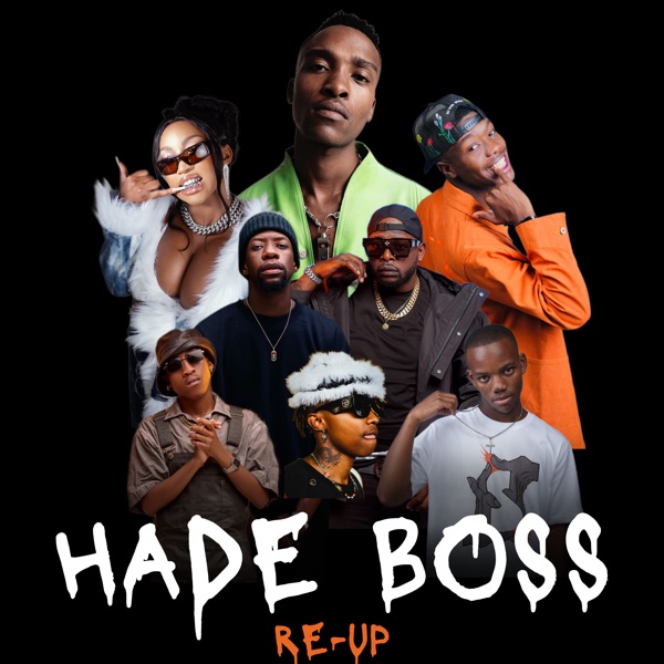 Hade Boss (Re-Up) [feat. Kamo Mphela, 2woshort, Xduppy, K.C Driller & Mr Nation Thingz] - Single