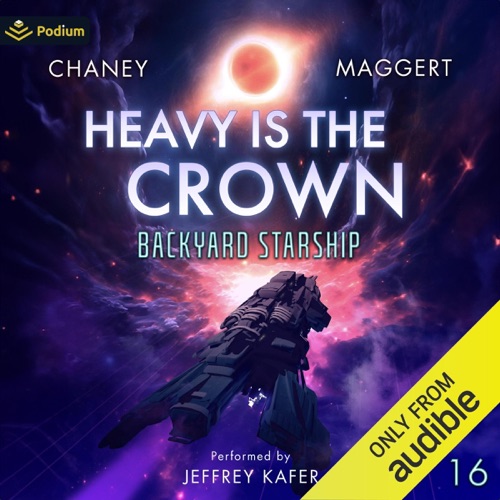 Heavy Is the Crown: Backyard Starship, Book 16 (Unabridged) cover