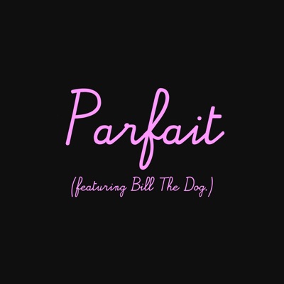 Parfait (feat. Bill The Dog) - Single