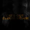 Creo que estaré mejor