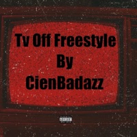 Tv Off Freestyle - Single - CienBadazz