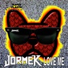 JORMEK - Love Me