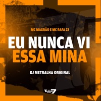 Eu Nunca VI Essa Mina (feat. Mc Magrão) - Single - MC Rafa 22 & DJ Metralha Original