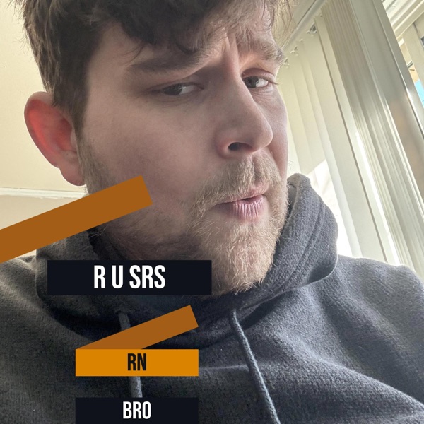 R u srs rn bro?