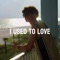 I USED TO LOVE - Young Ez lyrics