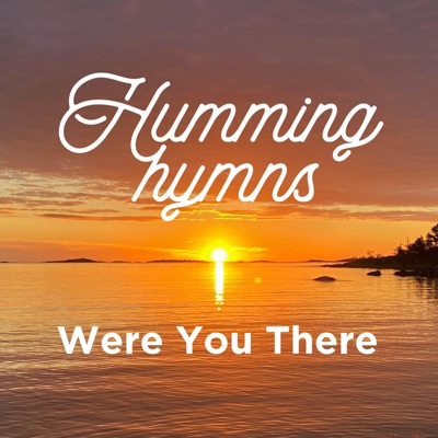 Humming Hymns / Were You There - EP