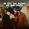 De Eso Tan Bueno No Dan Tanto