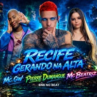 RECIFE GERANDO NA ALTA - Single - Pierre Dumangue, MC GW, MC BEATRIZ & BNB No Beat
