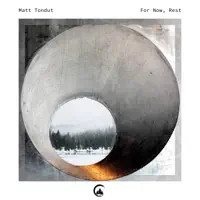 For Now, Rest — Matt Tondut