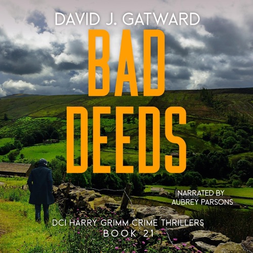 Bad Deeds: A Yorkshire Murder Mystery (DCI Harry Grimm Crime Thrillers, Book 21) (Unabridged) cover