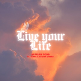 Live Your Life (feat. Starr & Austen Owens) Artisan Todd