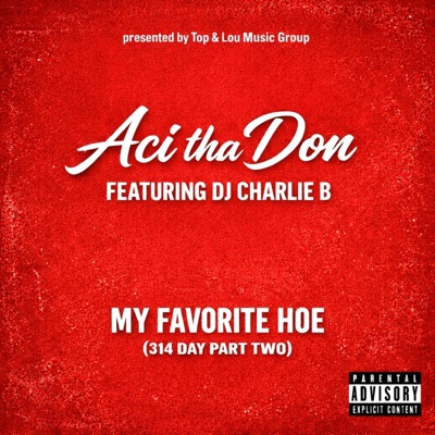 My Favorite Hoe (314 Day Part Two) (feat. Dj Charlie B) - Single