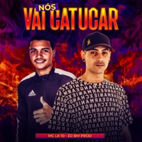 Nós Vai Catucar - Single - MC LK10 & DJ BM PROD