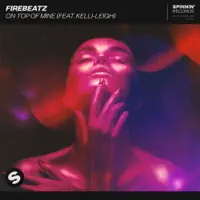 On Top Of Mine (feat. Kelli-Leigh) [Extended Mix] — Firebeatz