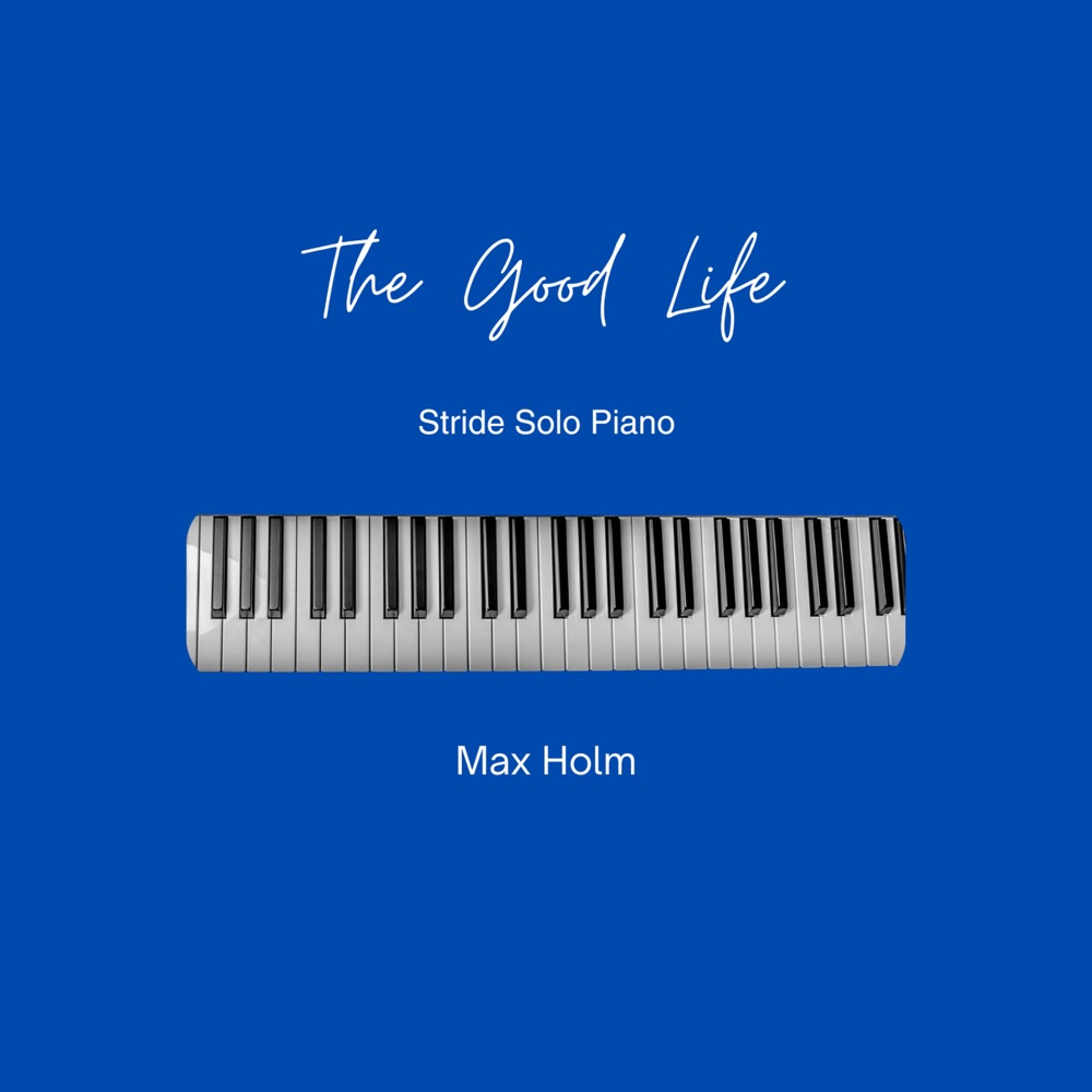 Обложка альбома «The Good Life (Stride Solo Piano) - EP» — Max Holm