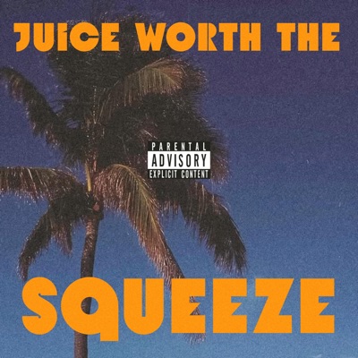 Juice Worth The Squeeze