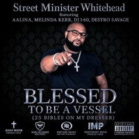 Blessed To Be A Vessel (feat. Melinda Kerr, DJ I-60, Destro Savage & Aalina) [25 Bibles On My Dresser] - Single - Street Minister Whitehead