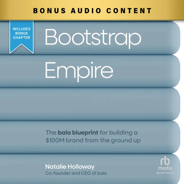 Bootstrap Empire : The Bala Blueprint for Building a $100M Brand from the Ground Up