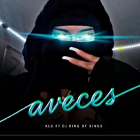 Aveces (feat. Dj King of Kings) - Single - KLU
