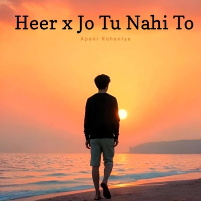 Apani Kahaniya - Heer x Jo Tu Nahi To