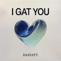 I gat you