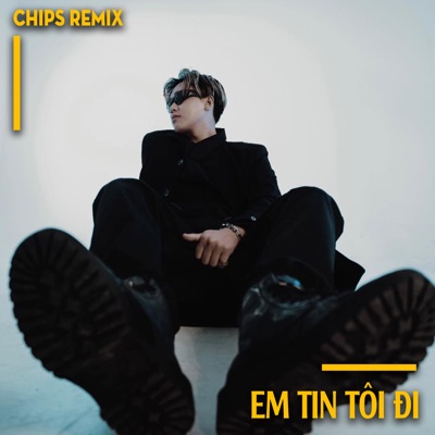 Em Tin Tôi Đi (Chips Remix) [feat. Anh Rồng] - Single