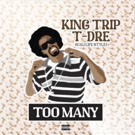 Too Many (feat. T-Dre & Lil Bonez) King Trip