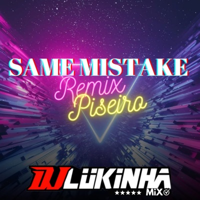 DJ Lukinha Mix - Same Mistake (Remix Piseiro)