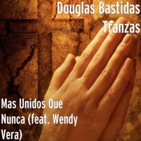 Mas Unidos Que Nunca (feat. Wendy Vera) - Single - Douglas Bastidas Tranzas
