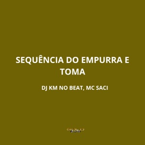 Sequência do Empurra e Toma (feat. MC Saci)