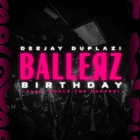 Ballerz Birthday (feat. Chale the Rapper) - Single - Deejay Duplazi