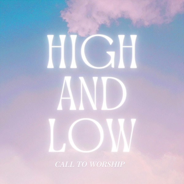 High and Low (Call to Worship)