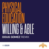 Willing & Able (Doug Gomez Remix) - Physical Education