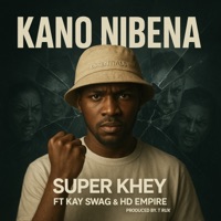 Kano Nibena (feat. Kay Swag & HD Empire) - Single - SUPER KHEY