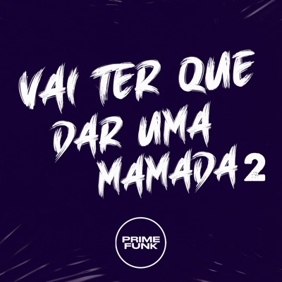 Vai Ter Que Dar uma Mamada 2 - Single