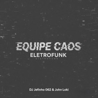 EQUIPE CAOS (ELETROFUNK) - Single - DJ JEFINHO 062 & JOHN LOKI