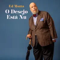 O Desejo Está Nu — Ed Motta