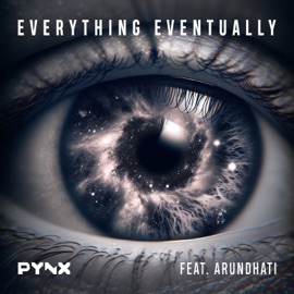Everything Eventually (feat. Arundhati) PYNX