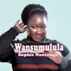Sophie Nantongo - Wansumulula