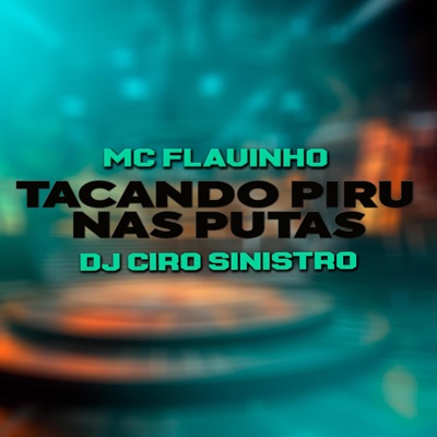 TACANDO PIRU NAS PUTAS (feat. MC FLAVINHO) - Single