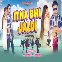 Itna Bhi Jaldi (Nagpuri) - Single - Shrawan Ss & Nisha
