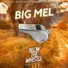 Big Mel - Blow The Whistle