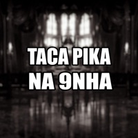 TACA PIKA NA 9NHA (feat. MC Michael) - Single - DJ VANINHO DA QZ3