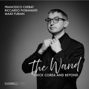 The Wand: Chick Corea and Beyond - Francesco Chebat, Riccardo Fioravanti & Maxx Furian