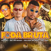 Foda Bruta (feat. MC Saci) - Single - Gelado No Beat, Mc Patinhas & Éo PiPi