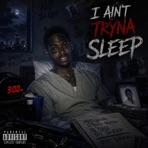 I Ain't Tryna Sleep - Single