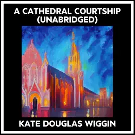 A Cathedral Courtship (Unabridged)