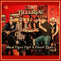 Must Have Had A Good Time — Tilluride